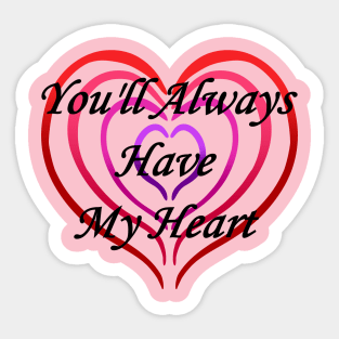 You'll Always Have My Heart Sticker